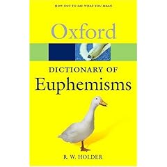 A Dictionary of Euphemisms: How Not to Say What You Mean (Oxford Paperback Reference)