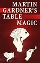 Martin Gardner's Table Magic