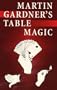 Martin Gardner's Table Magic