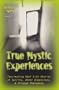 True Mystic Experiences: Fascinating Real Life Stories of Spirits, Other Dimensions & Strange Phenomena