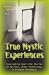 True Mystic Experiences: Fascinating Real Life Stories of Spirits, Other Dimensions and Strange Phenomena