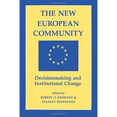 The New European Community: Decisionmaking & Institutional Change: Decision Making and Institutional Change