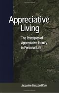 Appreciative Living: The Principles of Appreciative Inquiry in Personal Life