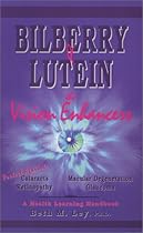 Bilberry & Lutein: The Vision Enhancers! Protect Against Cataracts, MacUlar Degeneration, Glaucoma, Retinopathy & Other Health Problems (Health lear (Health Learning Handbook)