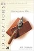 Foundations: How We Got Our Bible (Willow Creek Bible 101 Series)