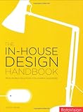 The in-house design handbook : real-world solutions for graphic designers