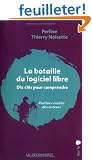 La bataille du logiciel libre : Dix cl�s pour comprendre