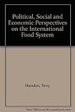 Political, social and economic perspectives on the international Food System