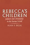 Rebeccas Children: Judaism and Christianity in the Roman World
