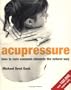 Acupressure: How to cure common ailments the natural way