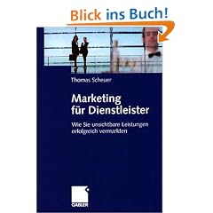Marketing f�r Dienstleister: Wie Sie unsichtbare Leistungen erfolgreich vermarkten