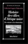 Histoire des villes d'Afrique noire :...