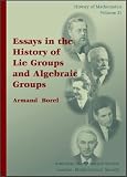 Essays in the History of Lie Groups and Algebraic Groups (History of Mathematics, V. 21)