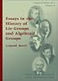 Essays in the History of Lie Groups and Algebraic Groups (History of Mathematics, V. 21)