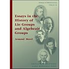 Essays in the History of Lie Groups and Algebraic Groups (History of Mathematics, V. 21) by Armand Borel