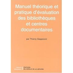 Manuel th�orique et pratique d'�valuation des bibliotheques et centres documentaires