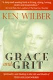 Grace and Grit: Spirituality and Healing in the Life and Death of Treya Killam Wilber