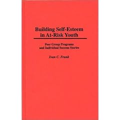 Building Self-esteem in At-risk Youth: Peer Group Programs and Individual Success Stories
