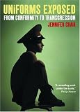 Uniforms Exposed: From Conformity To Transgression (Dress, Body, Culture)