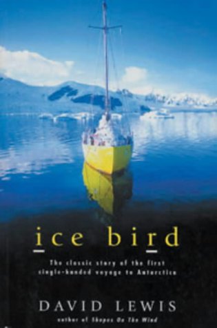 Ice Bird: The Classic Story of the First Single-handed Voyage to Antarctica