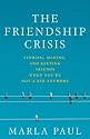 The Friendship Crisis: Finding, Making, and Keeping Friends When You're Not a Kid Anymore