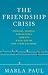 Collectible : The Friendship Crisis: Finding, Making, and Keeping Friends When You're Not a Kid Anymore