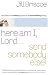 Search : Here Am I, Lord...Send Somebody Else: How God Uses Ordinary People to Do Extraordinary Things