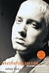 Whatever You Say I Am: The Life and Times of Eminem