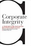 Review John Wiley & Sons  / Corporate Integrity: A Toolkit for Managing Beyond Compliance