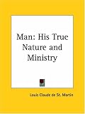 Man: His True Nature and Ministry