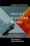 India's Nuclear Bomb: The Impact on Global Proliferation (Philip E. Lilienthal Book)