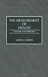 The Measurement of Health: Concepts and Indicators (Contributions in Medical Studies)