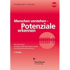 Menschen verstehen - Potenziale erkennen: Die Systematik professioneller Bewerberauswahl und Mitarbeiterbeurteilung