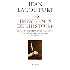 Les impatients de l'Histoire : Grands journalistes fran�ais de Th�ophraste Renaudot � Jean Daniel