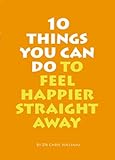 10 things you can do to feel happier straight away