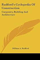 Radford's Cyclopedia Of Construction: Carpentry, Building And Architecture Radford's Cyclopedia Of Construction: Carpentry, Building And Architecture