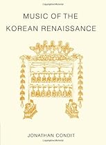 Music of the Korean Renaissance: Songs and Dances of the Fifteenth Century Music of the Korean Renaissance: Songs and Dances of the Fifteenth Century