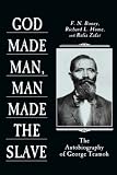 GOD MADE MAN, MAN MADE THE SLAVE: The Autobiography of George Teamoh