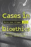 Cases in Bioethics: Selections from the Hastings Center Report