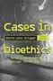 Cases in Bioethics: Selections from the Hastings Center Report