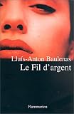 Le Fil d'argent par Lluis-Anton Baulenas Le Fil d'argent par Baulenas