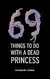 69 Things to Do with a Dead Princess