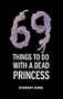 69 Things to Do With a Dead Princess