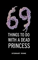 69 Things to Do with a Dead Princess