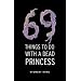69 Things To Do With A Dead Princess