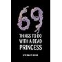 69 Things to Do with a Dead Princess