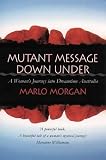 Mutant Message Down Under: A Woman`s Journey into Dreamtime Australia