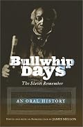 Bullwhip Days: The Slaves Remember: An Oral History