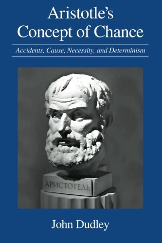 Aristotle's Concept of Chance: Accidents, Cause, Necessity, and Determinism (SUNY series in Ancient Greek Philosophy)