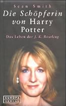 Die Sch&ouml;pferin von Harry Potter. Das Leben der J. K. Rowling.